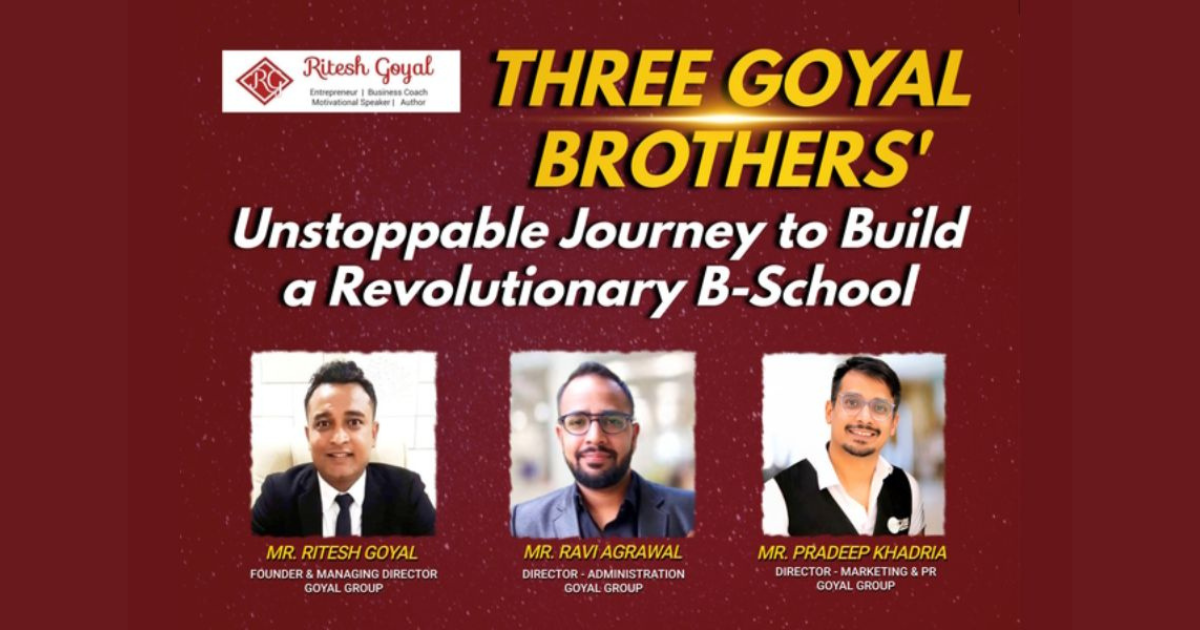 Three Goyal Brothers’ Unstoppable Journey to Build a Revolutionary B-School